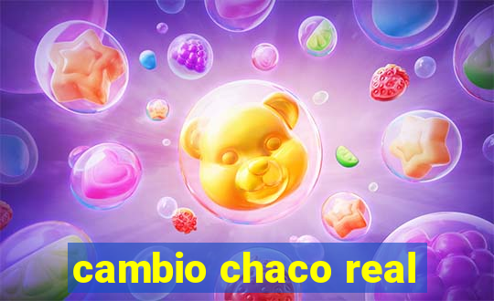 cambio chaco real